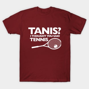 I THOUGHT YOU SAID TENNIS T-Shirt